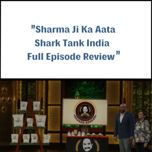 Sharma Ji Ka Aata Shark Tank India Review