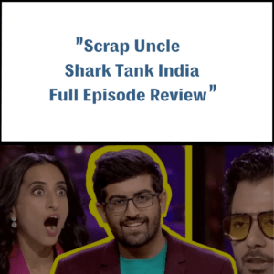 Scrap Uncle Shark Tank India Review