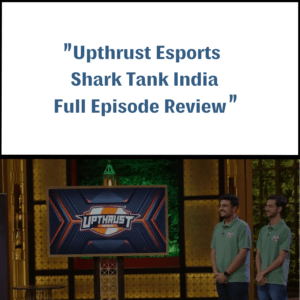 Upthrust Esports Shark Tank India Review