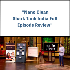 Nano Clean Shark Tank India Review