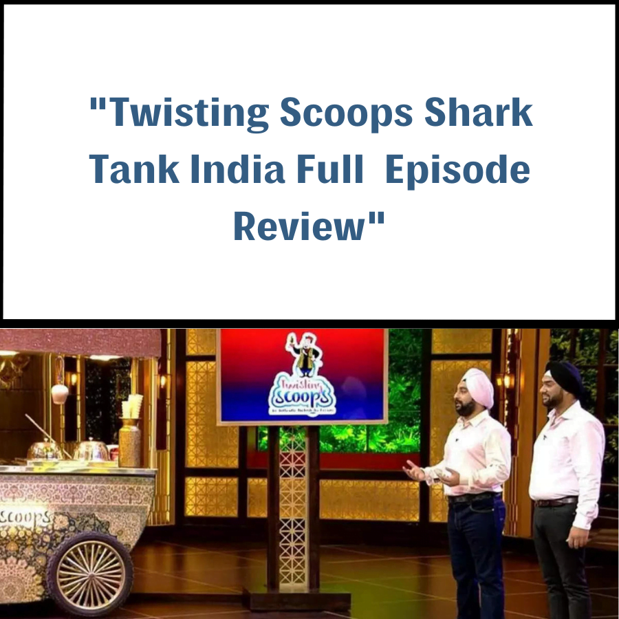 Twisting Scoops Shark Tank India Review