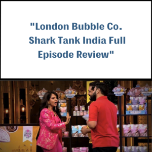 London Bubble Co. Shark Tank India Review