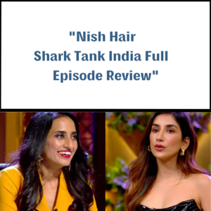 Nish Hair Shark Tank India Review