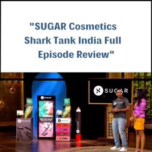 SUGAR Cosmetics Shark Tank India Review