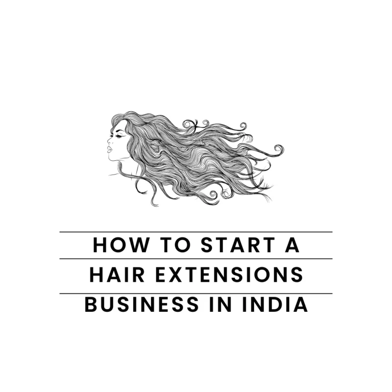 How To Start a Hair Extensions Business in India 15 How To Start a Hair Extensions Business in India