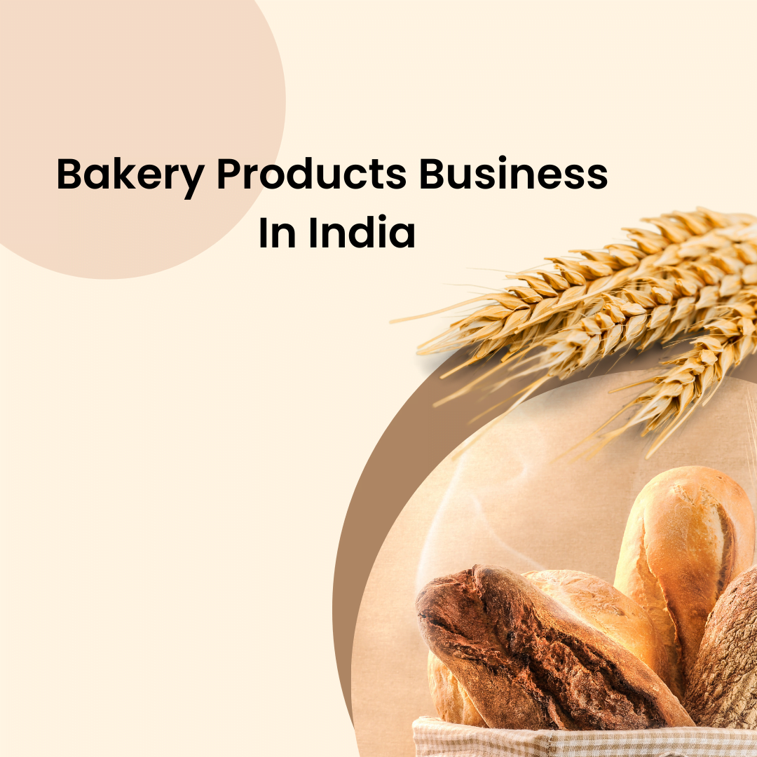 Bakery Products Business In India(Case Study)