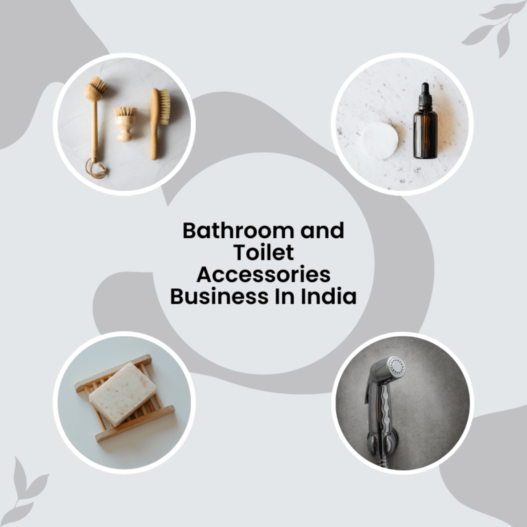 Bathroom and Toilet Accessories Business In India(Case Study)