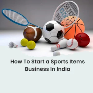How To Start a Sports Items Business In India