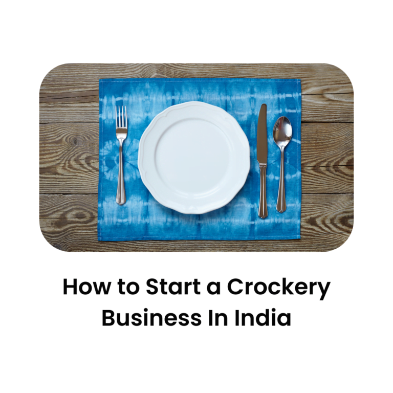 How to Start a Crockery Business In India