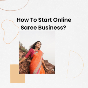 How To Start Online Saree Business? 