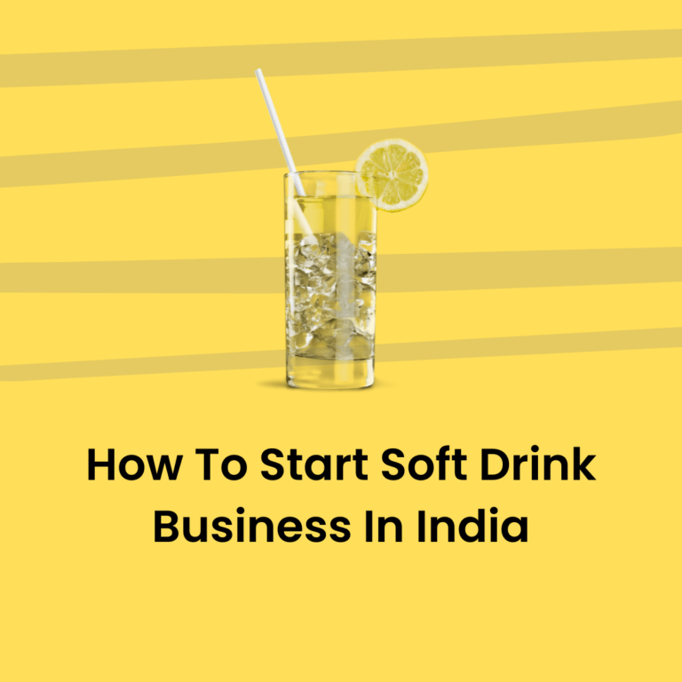 How To Start Soft Drink Business In India?