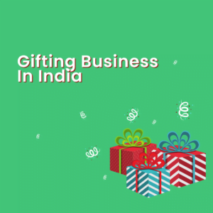 Gifting Business In India(Case Study)