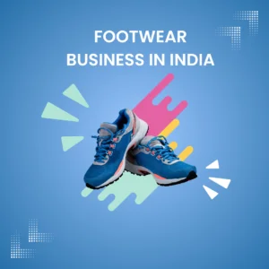 Footwear Business In India(Case Study)