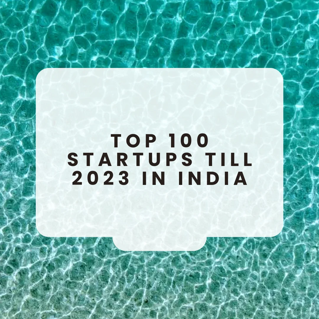 Top 100 Startups Till 2023 in India